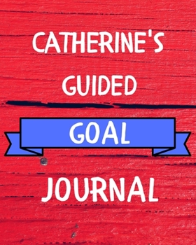 Catherine's Guided Goal Journal: 2020 New Year Planner Guided Goal Journal Gift for Catherine / Notebook / Diary / Unique Greeting Card Alternative
