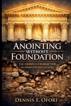 Paperback Anointing Without Foundation: The Crisis of Character in Anointed Men Book