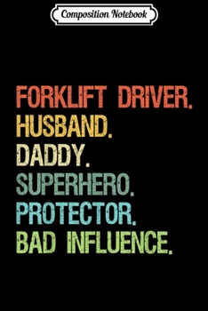 Composition Notebook: Forklift Driver Husband Daddy Superhero Bad Influence  Journal/Notebook Blank Lined Ruled 6x9 100 Pages