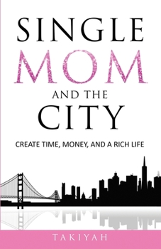 Paperback Single Mom And The City: Create Time, Money, And A Rich Life Book