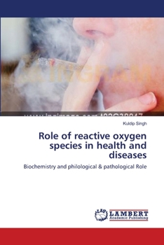 Role of reactive oxygen species in health and diseases: Biochemistry and philological & pathological Role