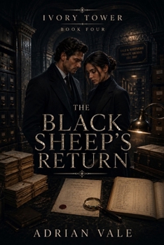 The Black Sheep’s Return: A Slow Burn Billionaire Romance of Old Money Betrayal, Hidden Documents, and Family Reckoning (Ivory Tower)