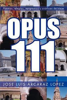 Paperback Opus 111: Poemas, Elegias, Epigramas y Cronicas de Viaje [Spanish] Book