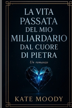 Paperback La Vita Passata del Mio Miliardario Dal Cuore Di Pietra: Un romanzo [Italian] Book