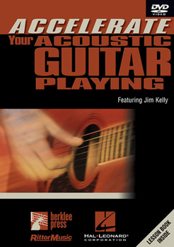 DVD Accelerate Your Acoustic Guitar Playing: Featuring Jim Kelly Book