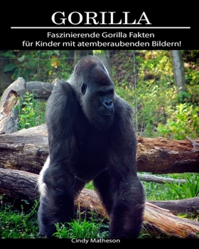 Gorilla: Faszinierende Gorilla Fakten für Kinder mit atemberaubenden Bildern! (German Edition)