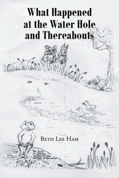 Paperback What Happened at the Water Hole and Thereabouts Book