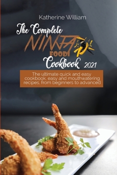 The Complete Ninja Foodi Cookbook #2021: The ultimate quick and easy cookbook, easy and mouthwatering recipes, from beginners to advanced