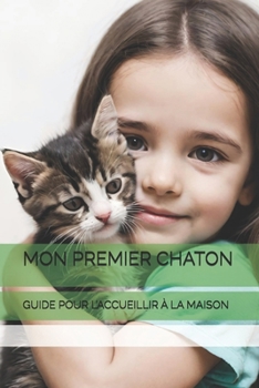 Paperback Mon Premier Chaton: Guide Pour l'Accueillir À La Maison [French] Book