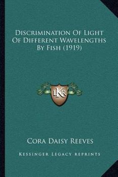 Paperback Discrimination Of Light Of Different Wavelengths By Fish (1919) Book