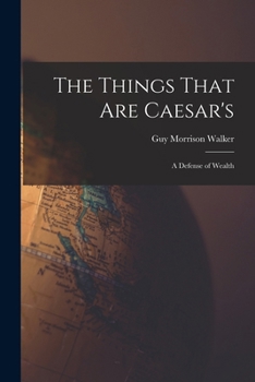 Paperback The Things That are Caesar's; a Defense of Wealth Book
