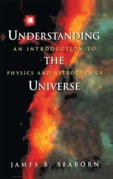 Hardcover Understanding the Universe: An Introduction to Physics and Astrophysics Book