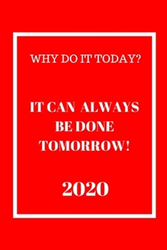 Paperback Why do it Today? When it can be done Tomorrow! 2020: Weekly Monthly Agenda for Procrastinators Red and White Cover Book