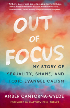 Paperback Out of Focus: My Story of Sexuality, Shame, and Toxic Evangelicalism Book