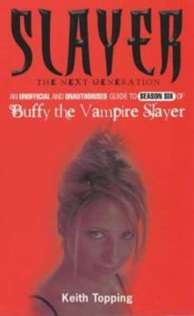 Mass Market Paperback Slayer, the Next Generation: An Unofficial and Unauthorised Guide to Season Six of Buffy the Vampire Slayer Book