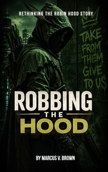 Robbing the Hood: Rethinking the Robin Hood Story