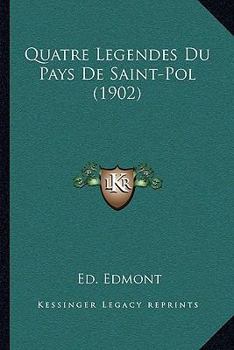 Paperback Quatre Legendes Du Pays De Saint-Pol (1902) [French] Book