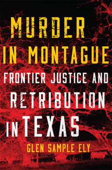 Paperback Murder in Montague: Frontier Justice and Retribution in Texas Book