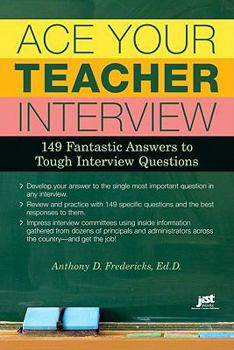 Paperback Ace Your Teacher Interview: 149 Fantastic Answers to Tough Interview Questions Book