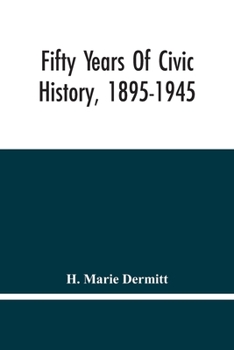 Paperback Fifty Years Of Civic History, 1895-1945 Book