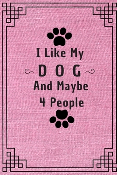 I Like My Dog and Maybe 4 People: 6*9 Blank Lined Notebook With Contact Infos 100 Pages. Funny Gift for Women and Men/Notebook Quotes/ Notebook lined paper/ Notebook hardcover