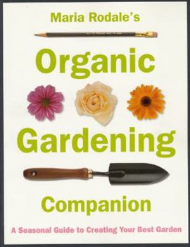 Paperback Maria Rodale's Organic Gardening Companion: A Seasonal Guide to Creating Your Best Garden Book