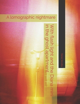 Paperback With flash light and the Diana mini in the ghost apartment: A lomographic nightmare Book