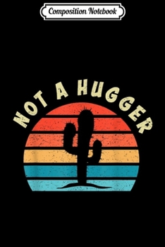 Paperback Composition Notebook: Not a Hugger Cactus Sarcastic Journal/Notebook Blank Lined Ruled 6x9 100 Pages Book