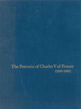 The Portraits of Charles V of France (1338-1380) - Book  of the College Art Association Monograph