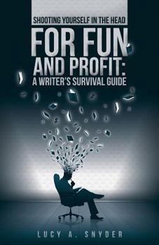Paperback Shooting Yourself in the Head for Fun and Profit: A Writer's Survival Guide Book