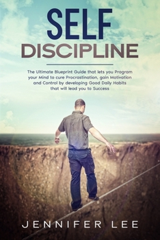 Paperback Self-Discipline: The Ultimate Blueprint Guide that lets you Program your Mind to cure Procrastination, gain Motivation and Control by d Book