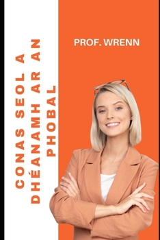 CONAS SEOL A DHÉANAMH AR AN PHOBAL