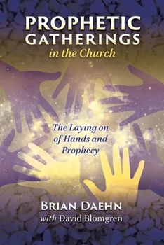 Prophetic Gatherings in the Church: The Laying on of Hands and Prophecy