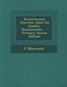 Paperback Reminiscenze Storiche: Edite Ed Inedite, Documentate... - Primary Source Edition [Italian] Book