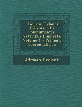 Paperback Hadriani Relandi Palaestina Ex Monumentis Veteribus Illustrata, Volume 1 [Latin] Book