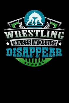 Wrestling Makes Worries Disappear: Personal Planner 24 month 100 page 6 x 9 Dated Calendar Notebook For 2020-2021 Academic Year