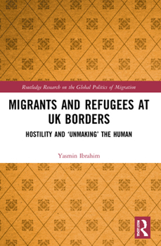 Paperback Migrants and Refugees at UK Borders: Hostility and 'Unmaking' the Human Book