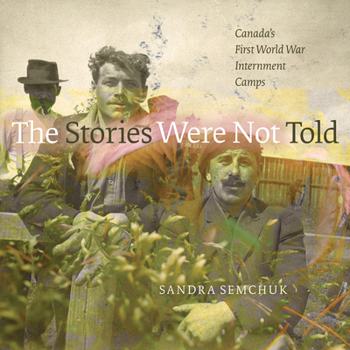 Paperback The Stories Were Not Told: Canada's First World War Internment Camps Book