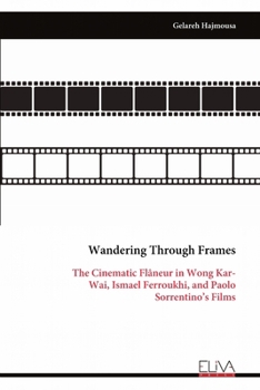 Wandering Through Frames: The Cinematic Flâneur in Wong Kar-Wai, Ismael Ferroukhi, and Paolo Sorrentino's Films