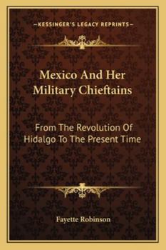 Paperback Mexico And Her Military Chieftains: From The Revolution Of Hidalgo To The Present Time Book