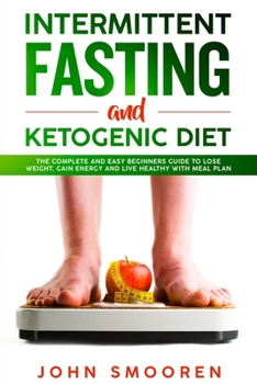 Paperback Intermittent Fasting and Ketogenic Diet: The Complete and Easy Beginners Guide to Lose Weight, Gain Energy and Live Healthy with Meal Plan (Intermittent Fasting 16/8 and Keto Diet with Autophagy) Book