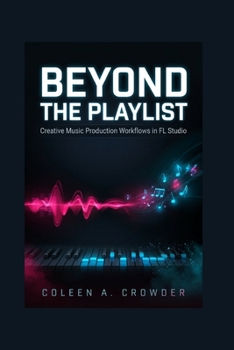 Beyond the Playlist: Creative Music Production Workflows in FL Studio