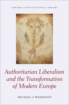 Hardcover Authoritarian Liberalism and the Transformation of Modern Europe Book