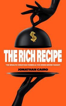 Hardcover The Rich Recipe: The Wealth Creation Formula You Were Never Taught Book