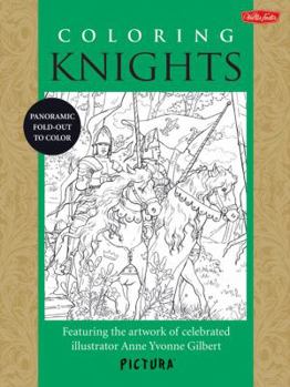 Paperback Coloring Knights: Featuring the Artwork of Celebrated Illustrator Anne Yvonne Gilbert Book