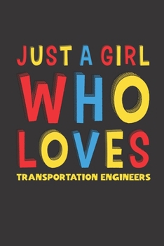 Just A Girl Who Loves Transportation Engineers: A Nice Gift Idea For Transportation Engineers Lovers Girl Women Lined Journal Notebook 6x9 120 Pages