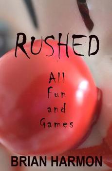 Rushed: All Fun and Games - Book #6 of the Rushed