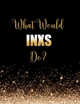 Paperback What Would INXS Do?: Large Notebook/Diary/Journal for Writing 100 Pages, INXS Gift for Fans Book