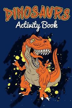 Paperback Dinosaur Activity Book: A Fun Activity Book for Kids (Coloring, Dot to Dot, Mazes, Word Search and More) Book