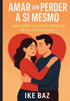 Paperback Amar sem Perder a Si Mesmo: Mantendo sua Identidade em Relacionamentos [Portuguese] Book